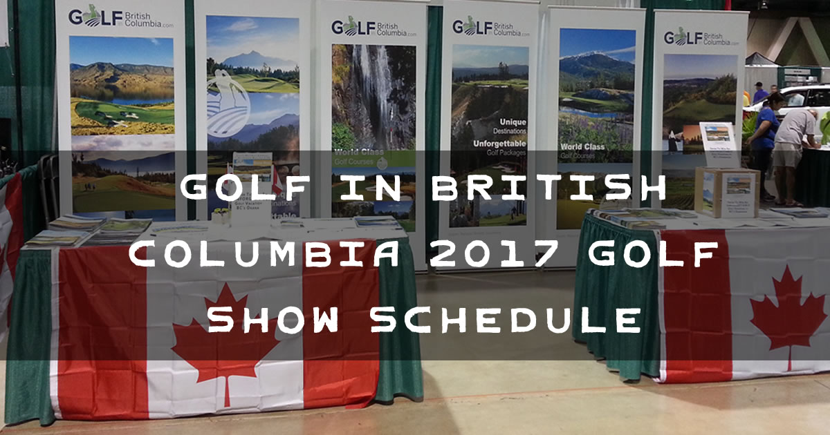 Golf in British Columbia 2017 Golf Show Schedule